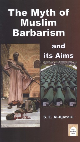 The Myth Of Muslim Barbarism And Its Aims S E Aldjazairi