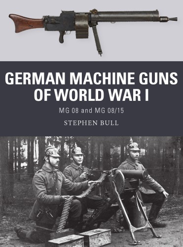 German Machine Guns Of World War I Mg 08 And Mg 0815 Stephen Bull