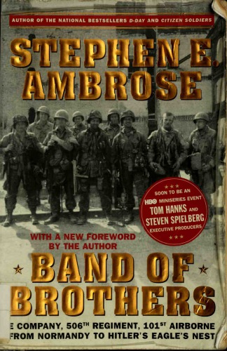 Band Of Brothers E Company 506th Regiment 101st Airborne From Normandy To Hitlers Eagles Nest Stephen E Ambrose