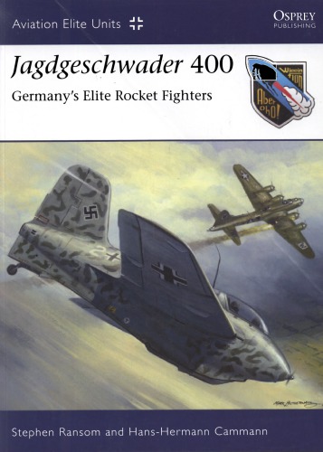 Jagdgeschwader 400 Germanys Elite Rocket Fighters Stephen Ransom