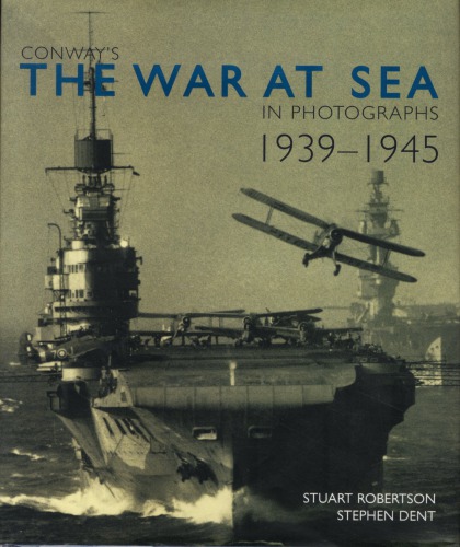 Conways The War At Sea In Photographs 19391945 Stuart Robertson