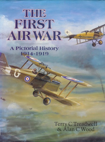 The First Air War A Pictorial History 19141919 Terry C Treadwell