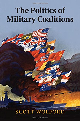 The Politics Of Military Coalitions Scott Wolford