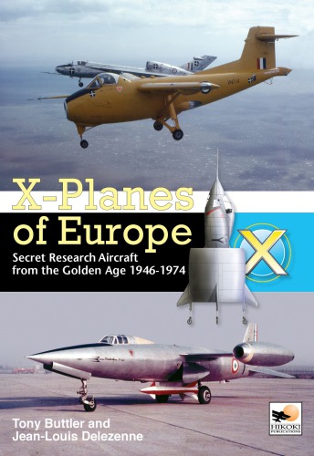 Xplanes Of Europe Secret Research Aircraft From The Golden Age 19461974 Tony Buttler