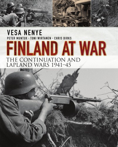 Finland At War Vol 2 The Continuation And Lapland Wars 19411945 Vesa Nenye