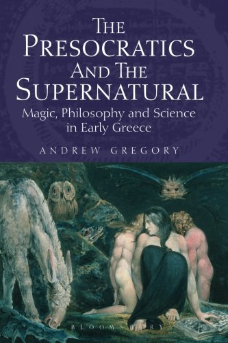 The Presocratics And The Supernatural Magic Philosophy And Science In Early Greece Andrew Gregory