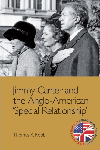 Jimmy Carter And The Angloamerican Special Relationship 1st Edition Thomas K Robb