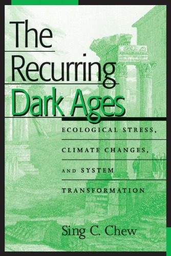 The Recurring Dark Ages Ecological Stress Climate Changes And System Transformation Sing C Chew