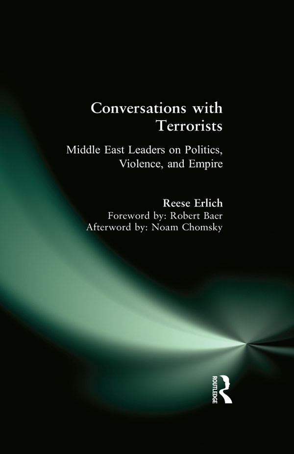 Conversations With Terrorists Middle East Leaders On Politics Violence And Empire Reese W Erlich