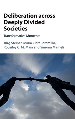 Deliberation Across Deeply Divided Societies Transformative Moments Jrg Steiner