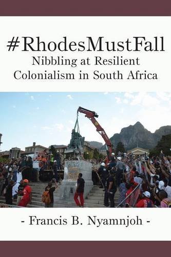 Rhodesmustfall Nibbling At Resilient Colonialism In South Africa Francis B Nyamnjoh
