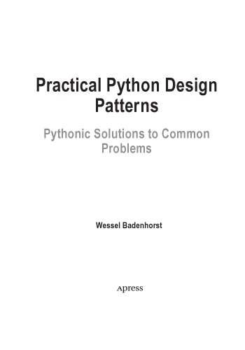 Practical Python Design Patterns Pythonic Solutions To Common Problems Wesselbadenhorst