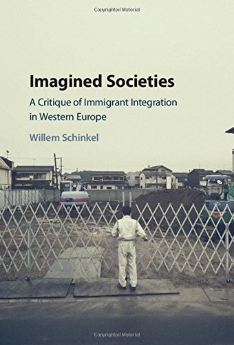Imagined Societies A Critique Of Immigrant Integration In Western Europe Willem Schinkel