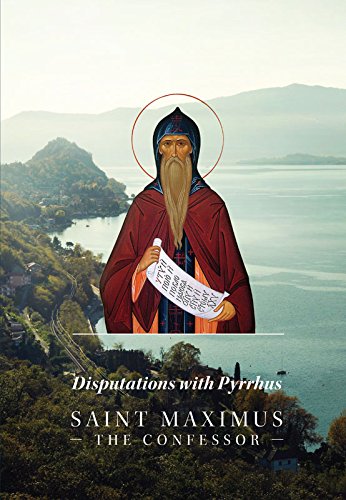 Disputations With Pyrrhus St Maximus The Confessor Joseph P Farrell
