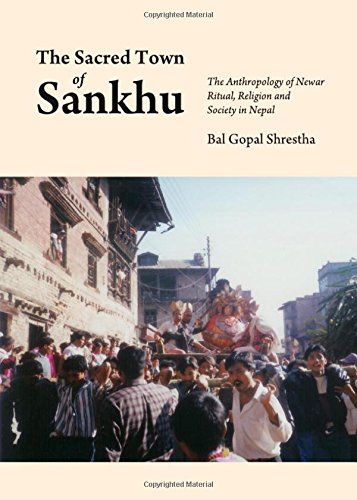 The Sacred Town Of Sankhu The Anthropology Of Newar Ritual Religion And Society In Nepal Bal Gopal Shrestha