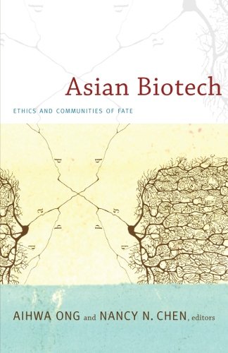 Asian Biotech Ethics And Communities Of Fate 1st Edition Aihwa Ong