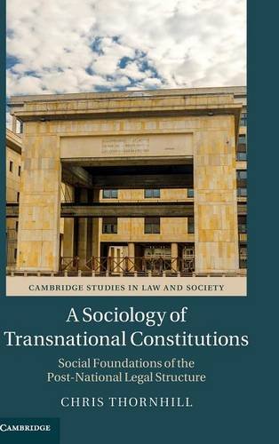 A Sociology Of Transnational Constitutions Social Foundations Of The Postnational Legal Structure Chris Thornhill
