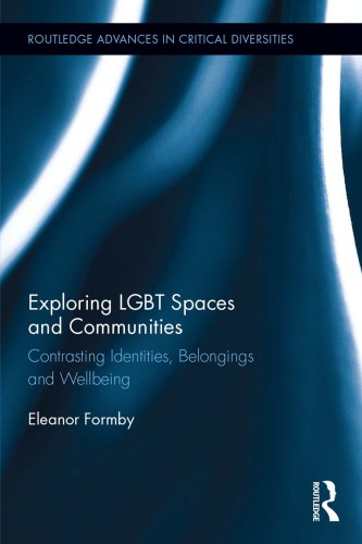 Exploring Lgbt Spaces And Communities Contrasting Identities Belongings And Wellbeing 1st Edition Eleanor Formby