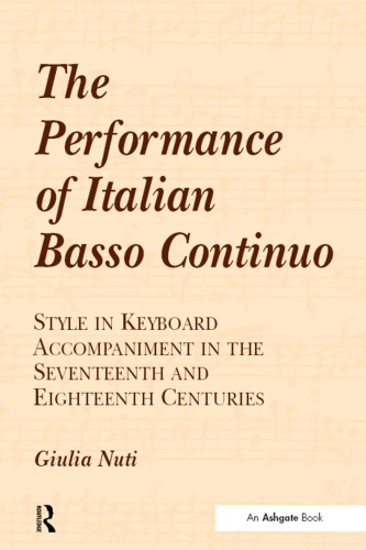 The Performance Of Italian Basso Continuo Style In Keyboard Accompaniment In The Seventeenth And Eighteenth Centuries Giulia Nuti