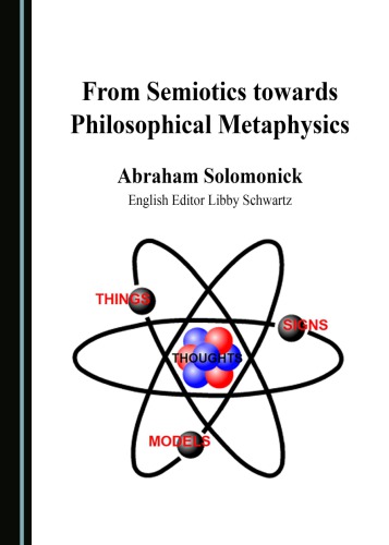 From Semiotics Towards Philosophical Metaphysics 1st Edition Abraham Solomonick