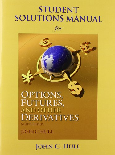 Student Solutions Manual For Options Futures And Other Derivatives 9th Edition John C Hull