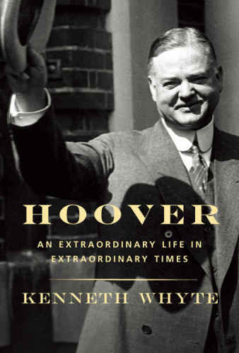 Hoover An Extraordinary Life In Extraordinary Times Herbert Hoover