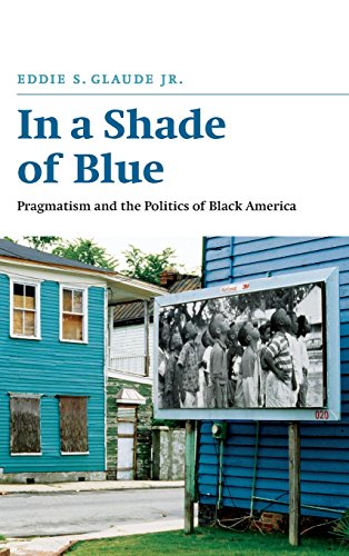 In A Shade Of Blue Pragmatism And The Politics Of Black America First Edition Eddie S Glaude Jr