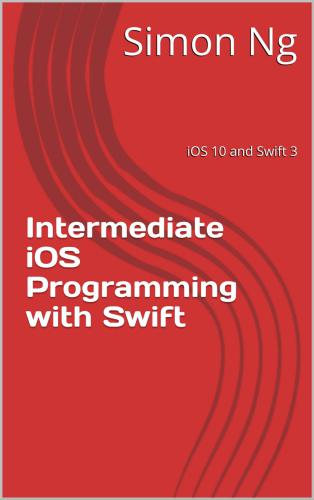 Intermediate Ios Programming With Swift Ios 10 And Swift 3 Simon Ng