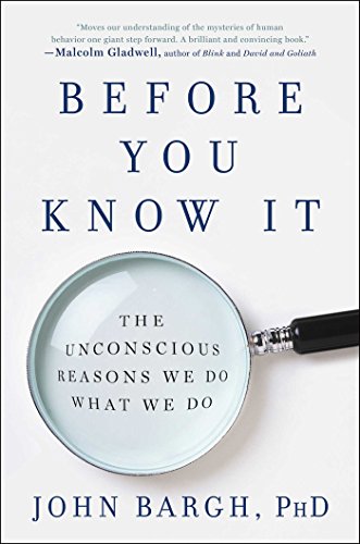 Before You Know It The Unconscious Reasons We Do What We Do John Bargh Phd