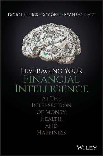 Leveraging Your Financial Intelligence At The Intersection Of Money Health And Happiness 1st Edition Douglas Lennick