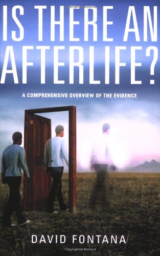 Is There An Afterlife A Comprehensive Overview Of The Evidence David Fontana