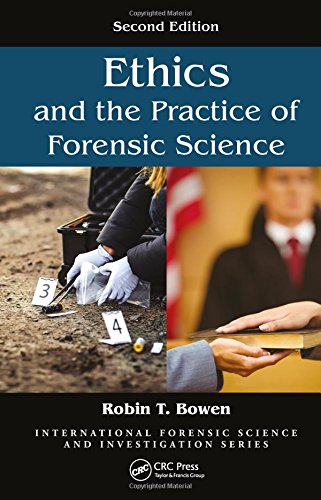 Ethics And The Practice Of Forensic Science 2nd Edition Robin T Bowen