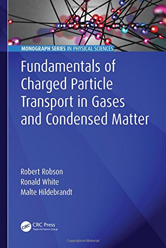 Fundamentals Of Charged Particle Transport In Gases And Condensed Matter 1st Edition Robert Robson