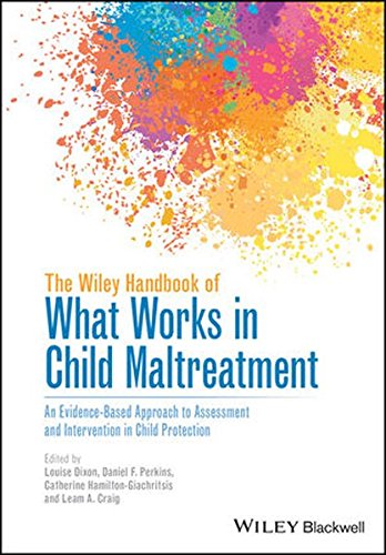 The Wiley Handbook Of What Works In Child Maltreatment An Evidencebased Approach To Assessment And Intervention In Child Protection 1st Edition Louise Dixon