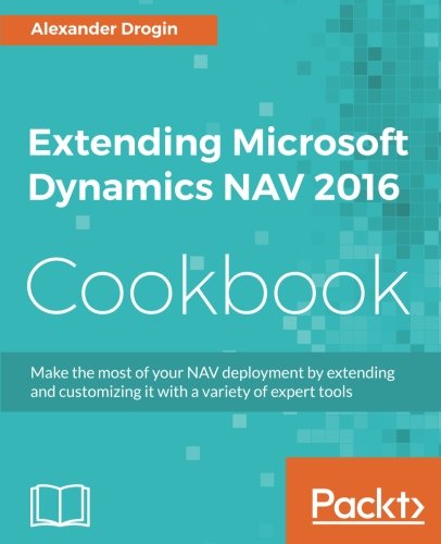 Extending Microsoft Dynamics Nav 2016 Cookbook Alexander Drogin