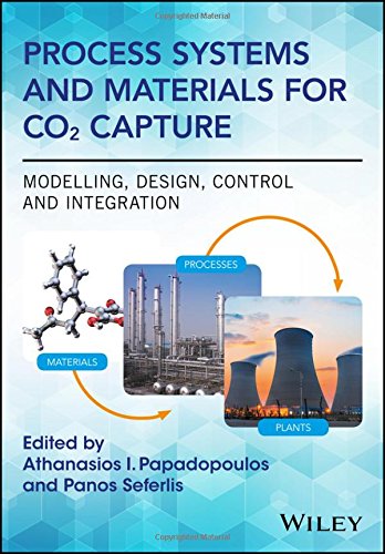Process Systems And Materials For Co2 Capture Modelling Design Control And Integration 1st Edition Athanasios I Papadopoulos