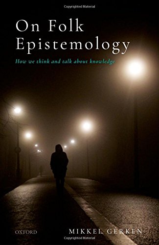 On Folk Epistemology How We Think And Talk About Knowledge 1st Edition Mikkel Gerken