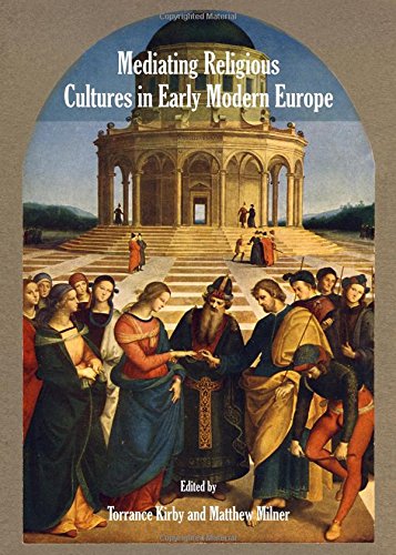Mediating Religious Cultures In Early Modern Europe Torrance Kirby