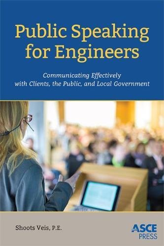 Public Speaking For Engineers Communicating Effectively With Clients The Public And Local Government Christopher A Shoots Veis