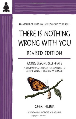 There Is Nothing Wrong With You Going Beyond Selfhate Revised Cheri Huber