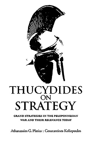 Thucydides On Strategy Grand Strategies In The Pelopennesian War And Their Relevance Today Athanasios G Platias