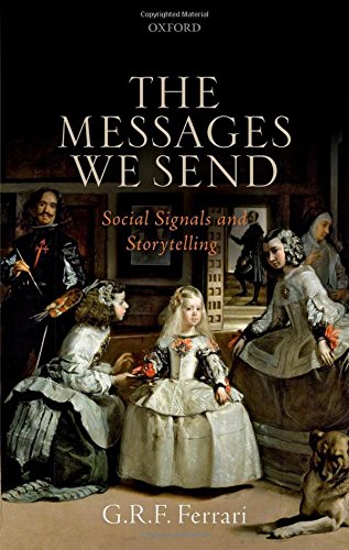 The Messages We Send Social Signals And Storytelling 1st Edition G R F Ferrari