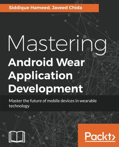Mastering Android Wear Application Development Siddique Hameed