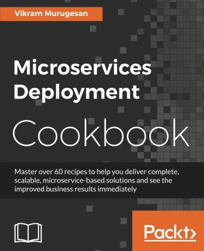 Microservices Deployment Cookbook Vikram Murugesan