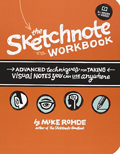The Sketchnote Workbook Advanced Techniques For Taking Visual Notes You Can Use Anywhere 1st Edition Mike Rohde