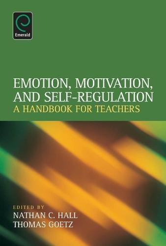 Emotion Motivation And Selfregulation A Handbook For Teachers Nathan C Hall