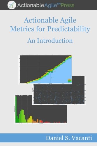 Actionable Agile Metrics For Predictability An Introduction Daniel S Vacanti