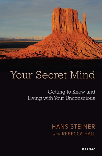 Your Secret Mind Getting To Know And Living With Your Unconscious 1st Edition Hans Steiner
