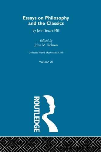 Essays On Philosophy And The Classics 1828 1st Edition John Stuart Mill John M Robson Ed