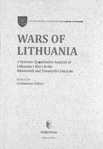 Wars Of Lithuania A Systemic Quantitative Analysis Of Lithuanias Wars In The Nineteenth And Twentieth Centuries Vitkus Gediminas Ed